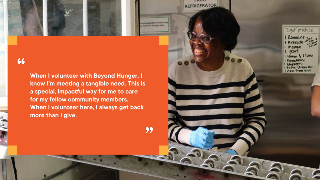 An image of a woman smiling as she volunteers at Beyond Hunger. To the left, an orange text block with a quote that reads "When I volunteer with Beyond Hunger, I know I'm meeting a tangible need. This is a special, impactful way for me to care for my fellow community members. When I volunteer here, I always get back more than I give."