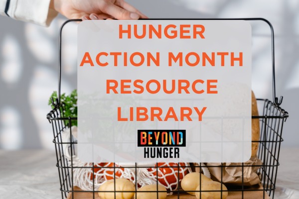 A hand holding a basket of groceries with the words "Hunger Action Month resource library" in the middle, and the Beyond Hunger logo at the bottom of the image